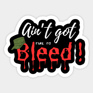 Ain’t Got time to Bleed Sticker